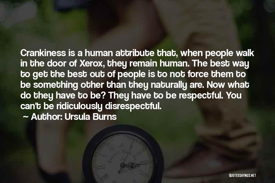 Ursula Burns Quotes: Crankiness Is A Human Attribute That, When People Walk In The Door Of Xerox, They Remain Human. The Best Way