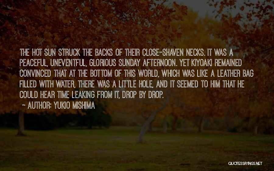 Yukio Mishima Quotes: The Hot Sun Struck The Backs Of Their Close-shaven Necks. It Was A Peaceful, Uneventful, Glorious Sunday Afternoon. Yet Kiyoaki