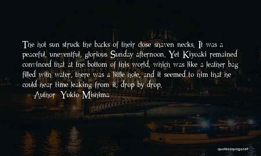 Yukio Mishima Quotes: The Hot Sun Struck The Backs Of Their Close-shaven Necks. It Was A Peaceful, Uneventful, Glorious Sunday Afternoon. Yet Kiyoaki