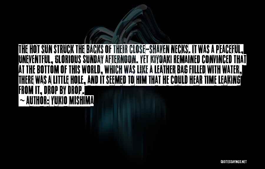 Yukio Mishima Quotes: The Hot Sun Struck The Backs Of Their Close-shaven Necks. It Was A Peaceful, Uneventful, Glorious Sunday Afternoon. Yet Kiyoaki