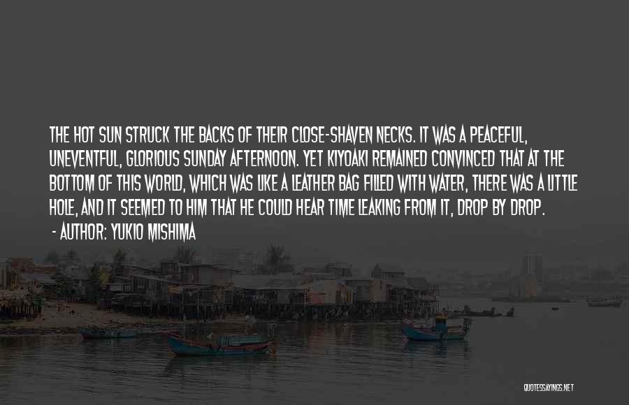 Yukio Mishima Quotes: The Hot Sun Struck The Backs Of Their Close-shaven Necks. It Was A Peaceful, Uneventful, Glorious Sunday Afternoon. Yet Kiyoaki