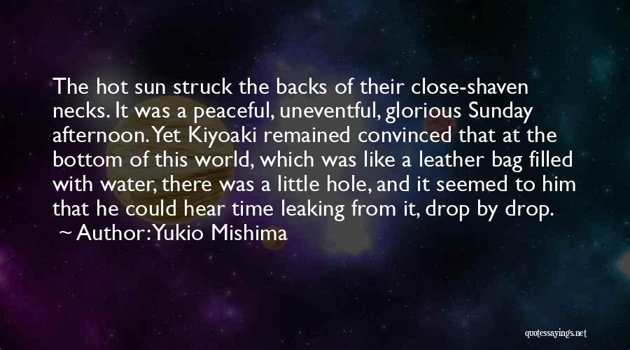 Yukio Mishima Quotes: The Hot Sun Struck The Backs Of Their Close-shaven Necks. It Was A Peaceful, Uneventful, Glorious Sunday Afternoon. Yet Kiyoaki