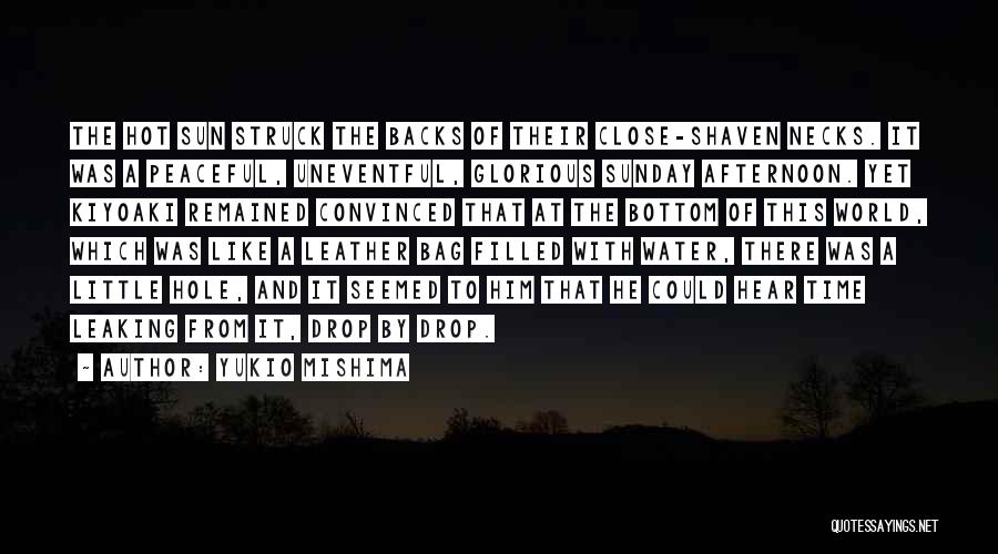 Yukio Mishima Quotes: The Hot Sun Struck The Backs Of Their Close-shaven Necks. It Was A Peaceful, Uneventful, Glorious Sunday Afternoon. Yet Kiyoaki