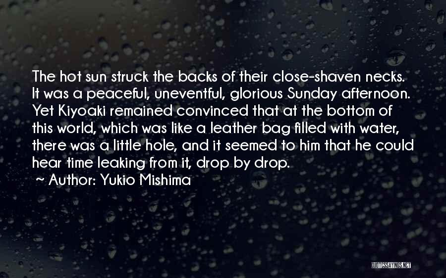 Yukio Mishima Quotes: The Hot Sun Struck The Backs Of Their Close-shaven Necks. It Was A Peaceful, Uneventful, Glorious Sunday Afternoon. Yet Kiyoaki