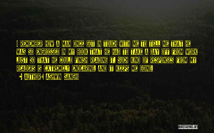 Ashwin Sanghi Quotes: I Remember How A Man Once Got In Touch With Me To Tell Me That He Was So Engrossed In