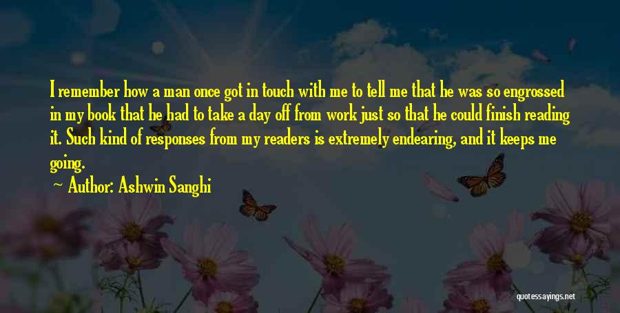 Ashwin Sanghi Quotes: I Remember How A Man Once Got In Touch With Me To Tell Me That He Was So Engrossed In