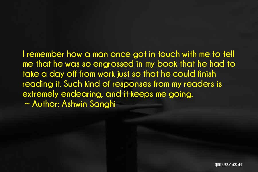 Ashwin Sanghi Quotes: I Remember How A Man Once Got In Touch With Me To Tell Me That He Was So Engrossed In