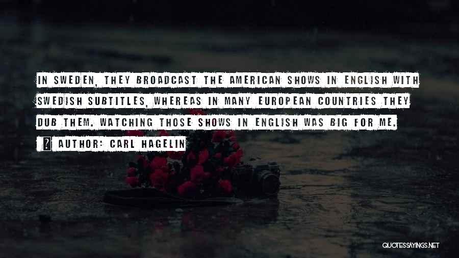 Carl Hagelin Quotes: In Sweden, They Broadcast The American Shows In English With Swedish Subtitles, Whereas In Many European Countries They Dub Them.