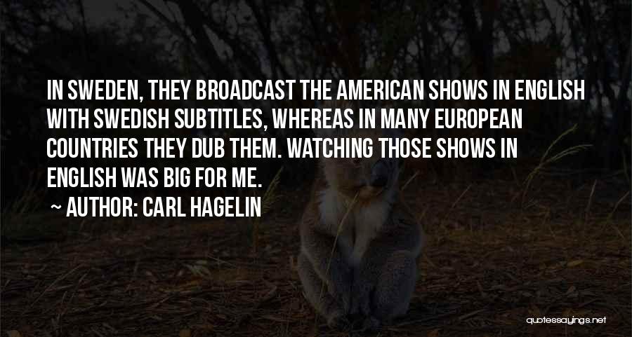 Carl Hagelin Quotes: In Sweden, They Broadcast The American Shows In English With Swedish Subtitles, Whereas In Many European Countries They Dub Them.