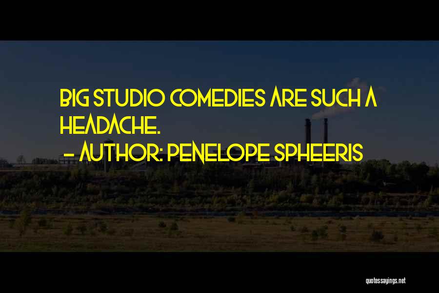 Penelope Spheeris Quotes: Big Studio Comedies Are Such A Headache.