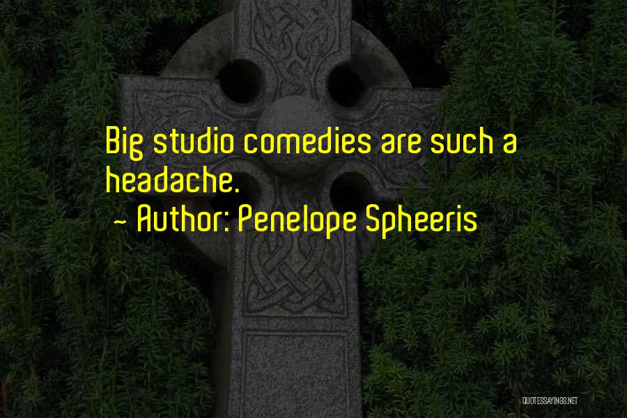 Penelope Spheeris Quotes: Big Studio Comedies Are Such A Headache.