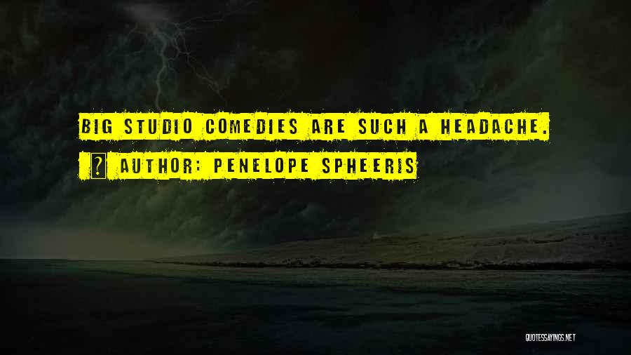 Penelope Spheeris Quotes: Big Studio Comedies Are Such A Headache.