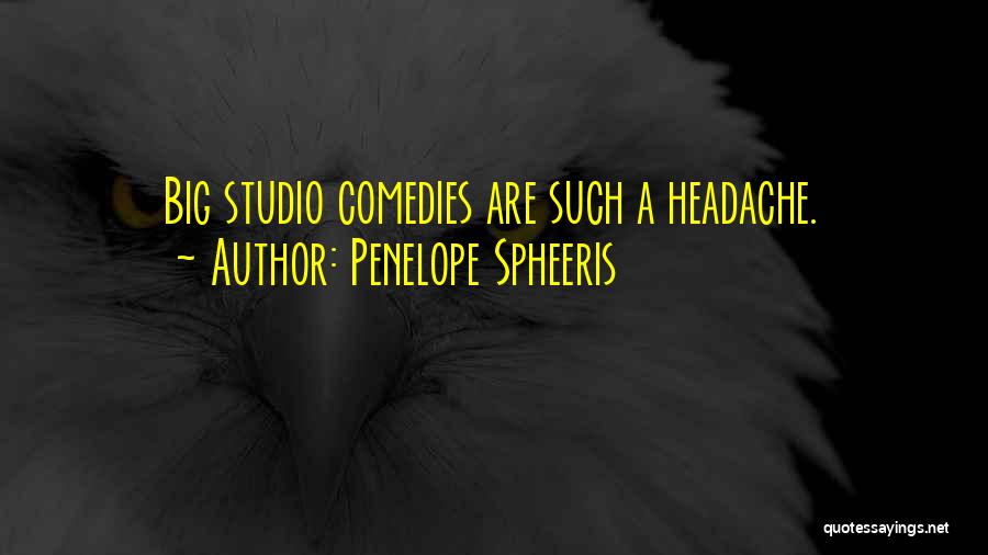 Penelope Spheeris Quotes: Big Studio Comedies Are Such A Headache.
