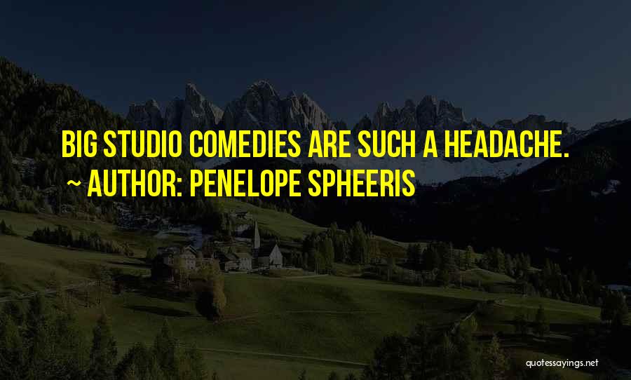 Penelope Spheeris Quotes: Big Studio Comedies Are Such A Headache.