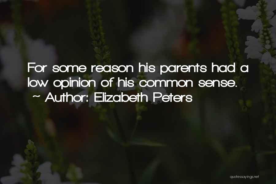 Elizabeth Peters Quotes: For Some Reason His Parents Had A Low Opinion Of His Common Sense.
