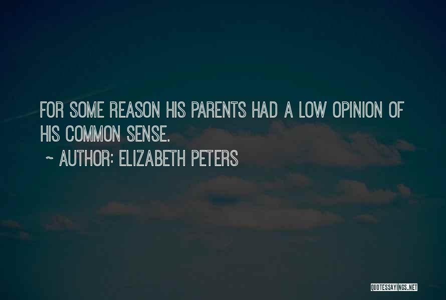 Elizabeth Peters Quotes: For Some Reason His Parents Had A Low Opinion Of His Common Sense.