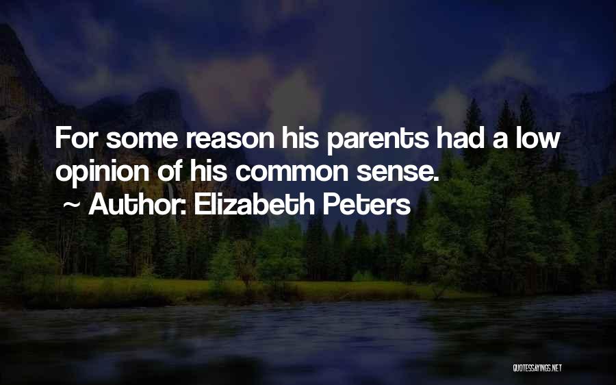 Elizabeth Peters Quotes: For Some Reason His Parents Had A Low Opinion Of His Common Sense.