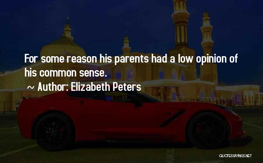 Elizabeth Peters Quotes: For Some Reason His Parents Had A Low Opinion Of His Common Sense.