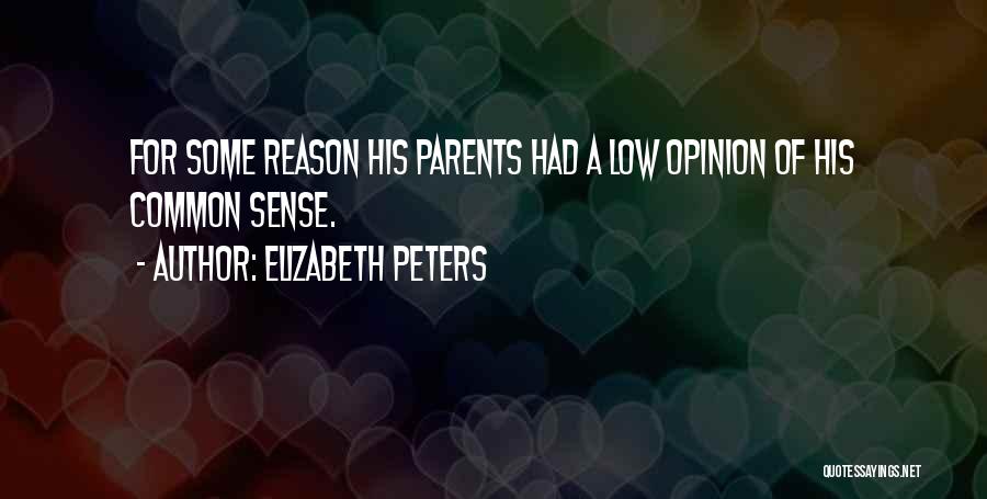 Elizabeth Peters Quotes: For Some Reason His Parents Had A Low Opinion Of His Common Sense.