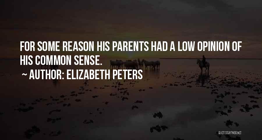 Elizabeth Peters Quotes: For Some Reason His Parents Had A Low Opinion Of His Common Sense.
