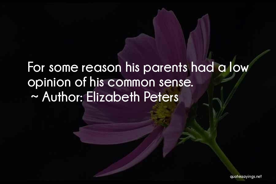 Elizabeth Peters Quotes: For Some Reason His Parents Had A Low Opinion Of His Common Sense.