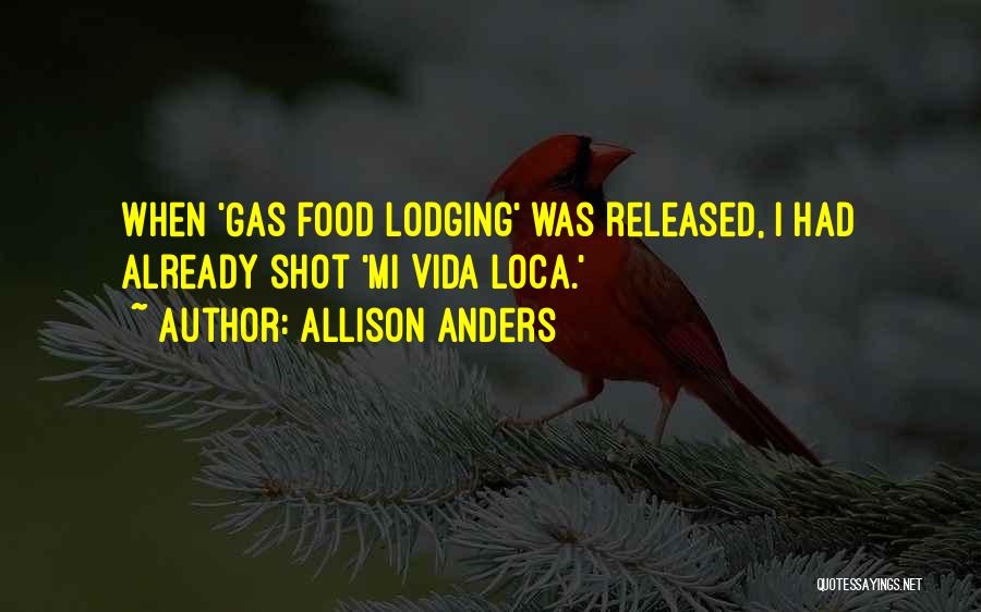 Allison Anders Quotes: When 'gas Food Lodging' Was Released, I Had Already Shot 'mi Vida Loca.'