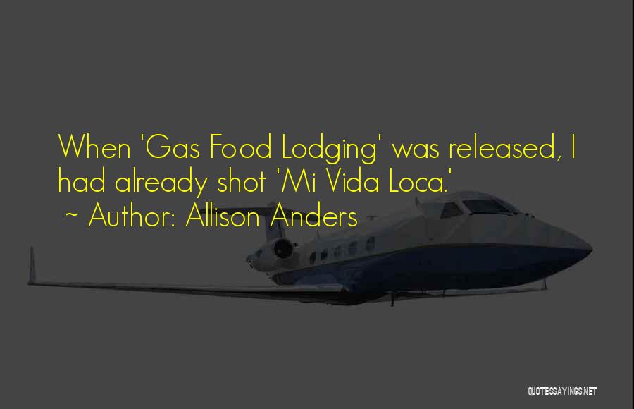 Allison Anders Quotes: When 'gas Food Lodging' Was Released, I Had Already Shot 'mi Vida Loca.'