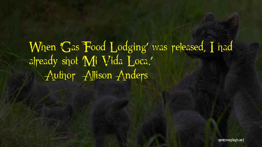 Allison Anders Quotes: When 'gas Food Lodging' Was Released, I Had Already Shot 'mi Vida Loca.'