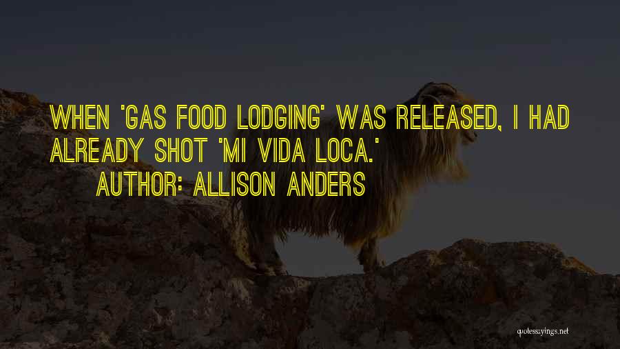 Allison Anders Quotes: When 'gas Food Lodging' Was Released, I Had Already Shot 'mi Vida Loca.'