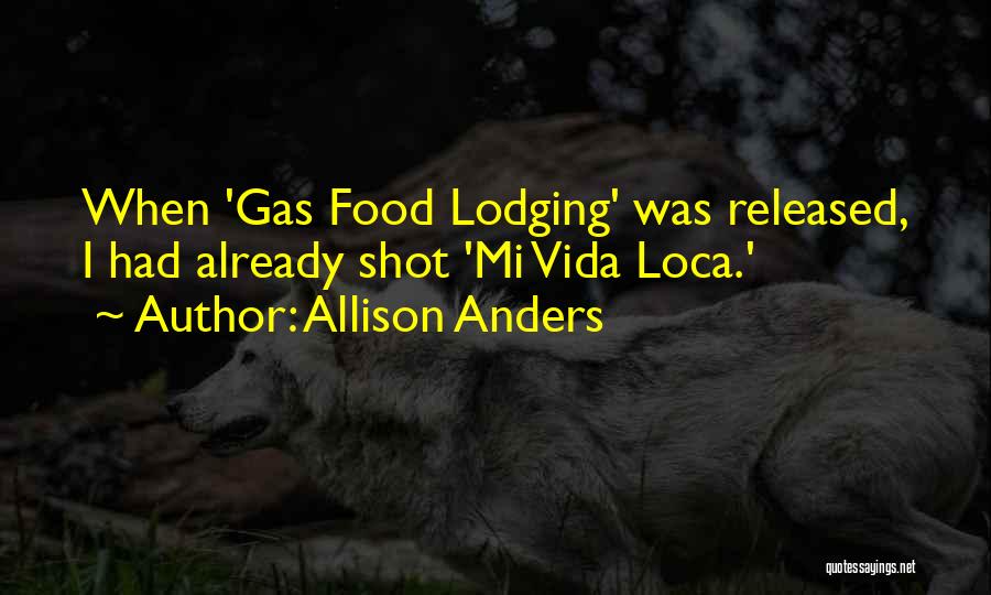 Allison Anders Quotes: When 'gas Food Lodging' Was Released, I Had Already Shot 'mi Vida Loca.'