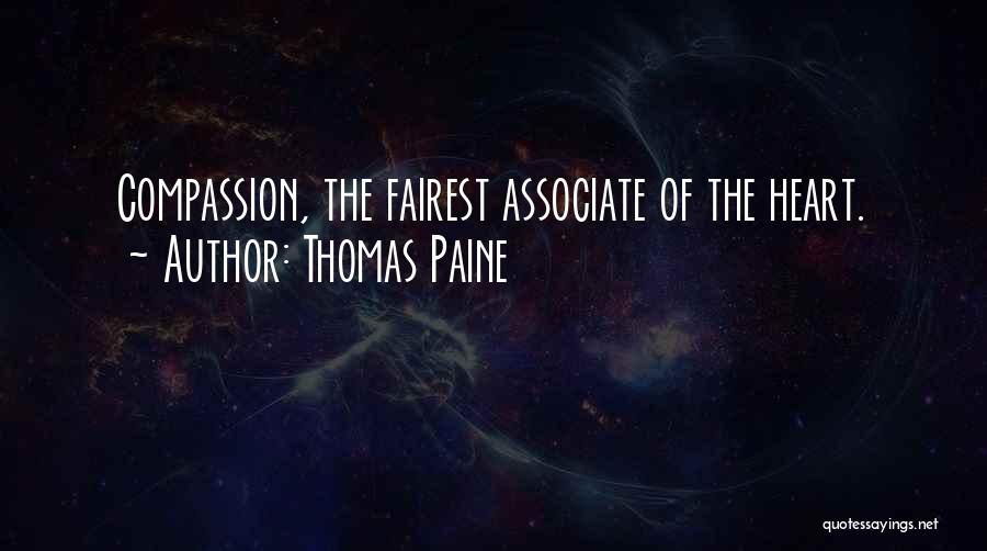 Thomas Paine Quotes: Compassion, The Fairest Associate Of The Heart.