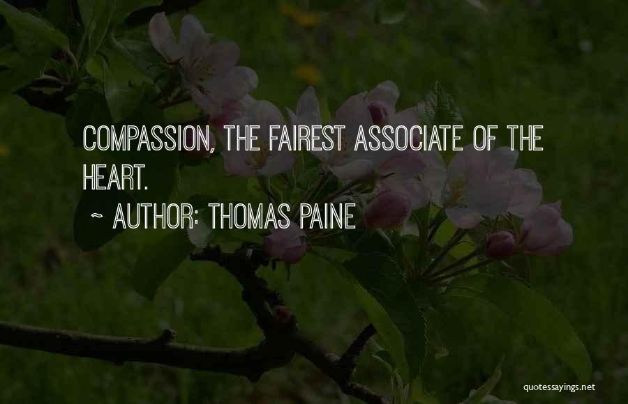 Thomas Paine Quotes: Compassion, The Fairest Associate Of The Heart.