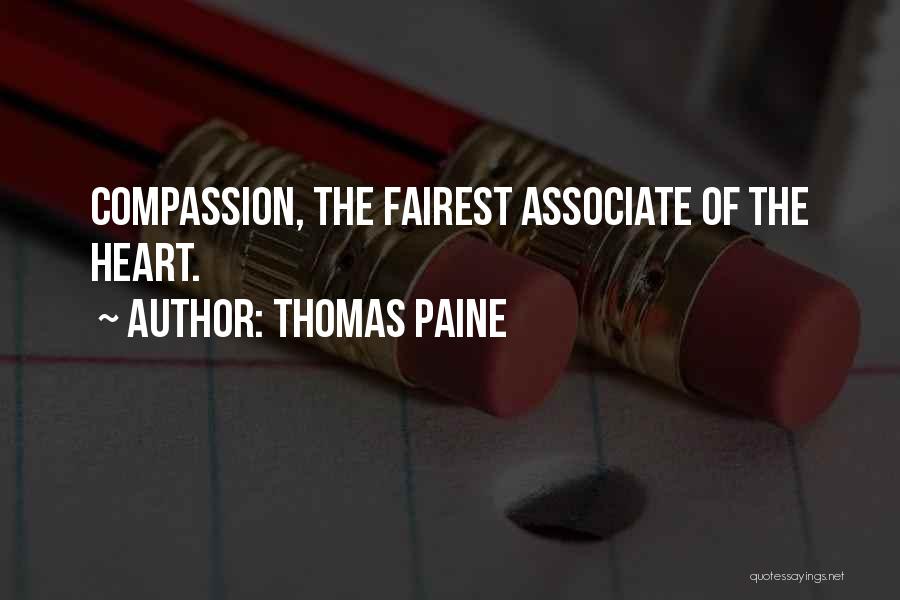 Thomas Paine Quotes: Compassion, The Fairest Associate Of The Heart.