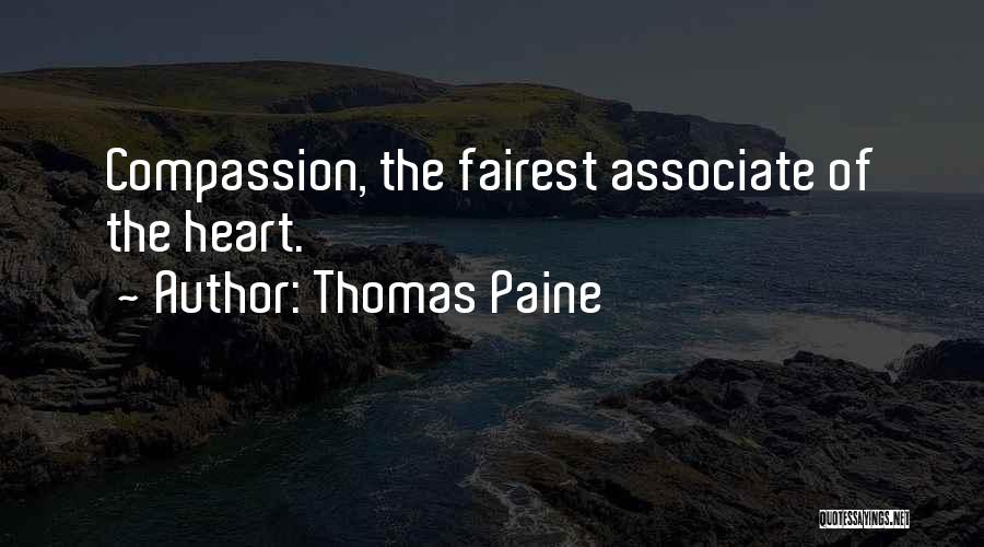Thomas Paine Quotes: Compassion, The Fairest Associate Of The Heart.