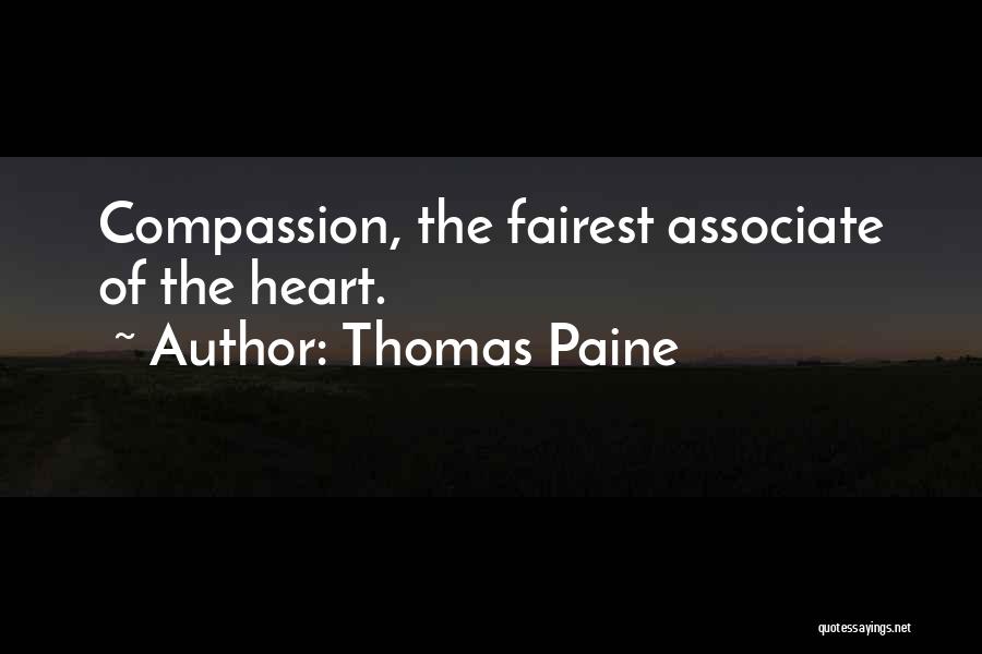 Thomas Paine Quotes: Compassion, The Fairest Associate Of The Heart.