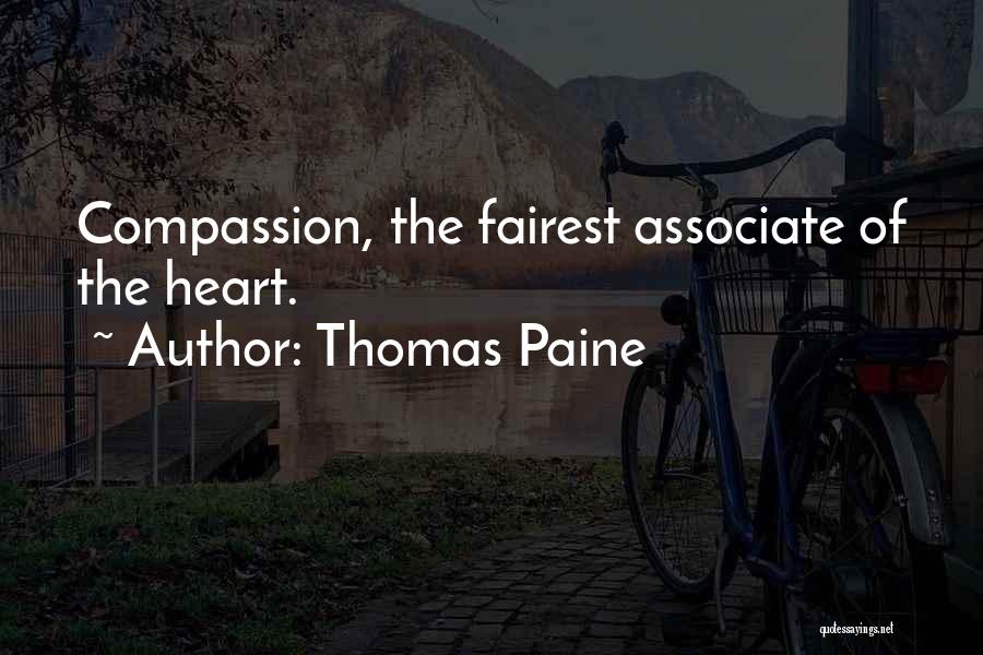 Thomas Paine Quotes: Compassion, The Fairest Associate Of The Heart.