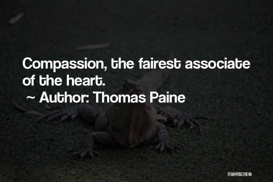 Thomas Paine Quotes: Compassion, The Fairest Associate Of The Heart.