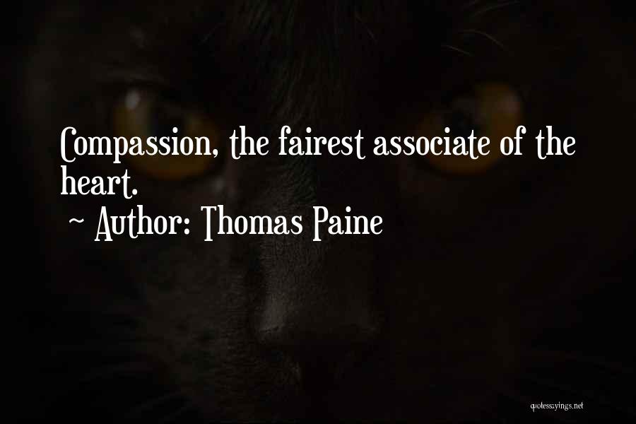 Thomas Paine Quotes: Compassion, The Fairest Associate Of The Heart.