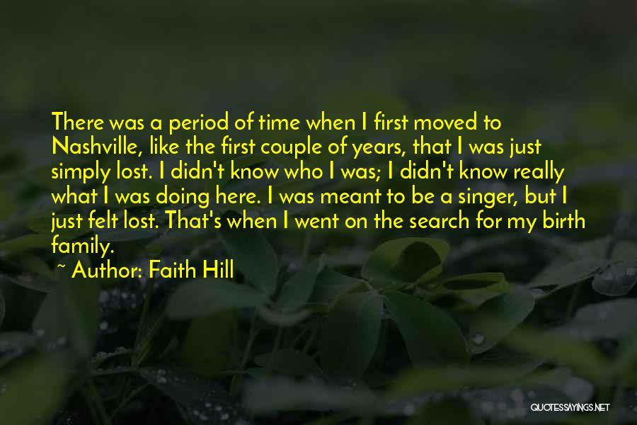 Faith Hill Quotes: There Was A Period Of Time When I First Moved To Nashville, Like The First Couple Of Years, That I