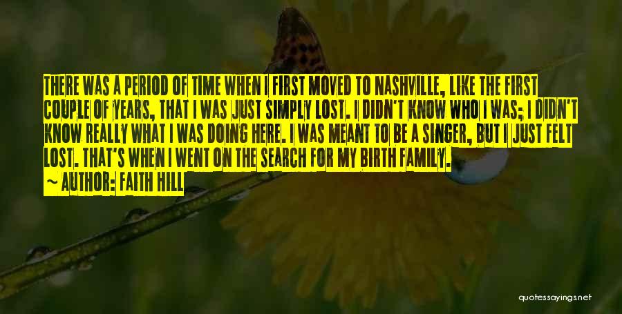 Faith Hill Quotes: There Was A Period Of Time When I First Moved To Nashville, Like The First Couple Of Years, That I