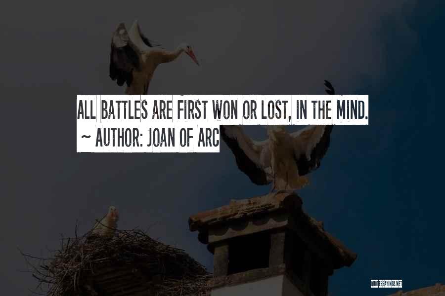 Joan Of Arc Quotes: All Battles Are First Won Or Lost, In The Mind.