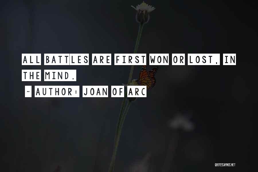 Joan Of Arc Quotes: All Battles Are First Won Or Lost, In The Mind.