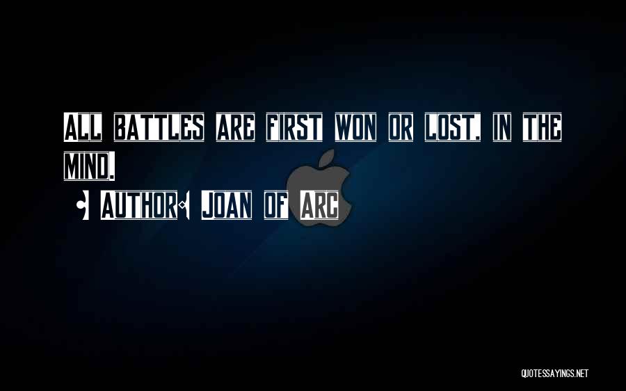 Joan Of Arc Quotes: All Battles Are First Won Or Lost, In The Mind.