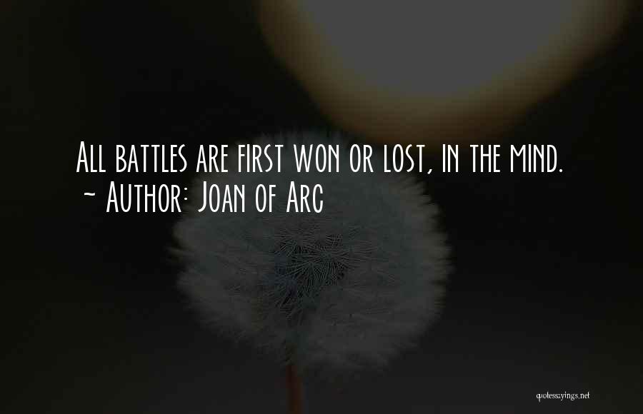 Joan Of Arc Quotes: All Battles Are First Won Or Lost, In The Mind.