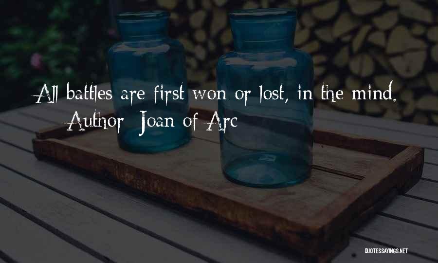 Joan Of Arc Quotes: All Battles Are First Won Or Lost, In The Mind.