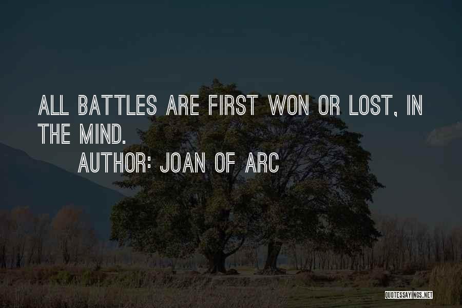 Joan Of Arc Quotes: All Battles Are First Won Or Lost, In The Mind.