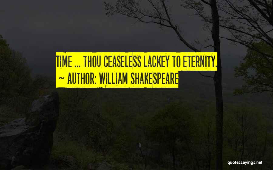 William Shakespeare Quotes: Time ... Thou Ceaseless Lackey To Eternity.
