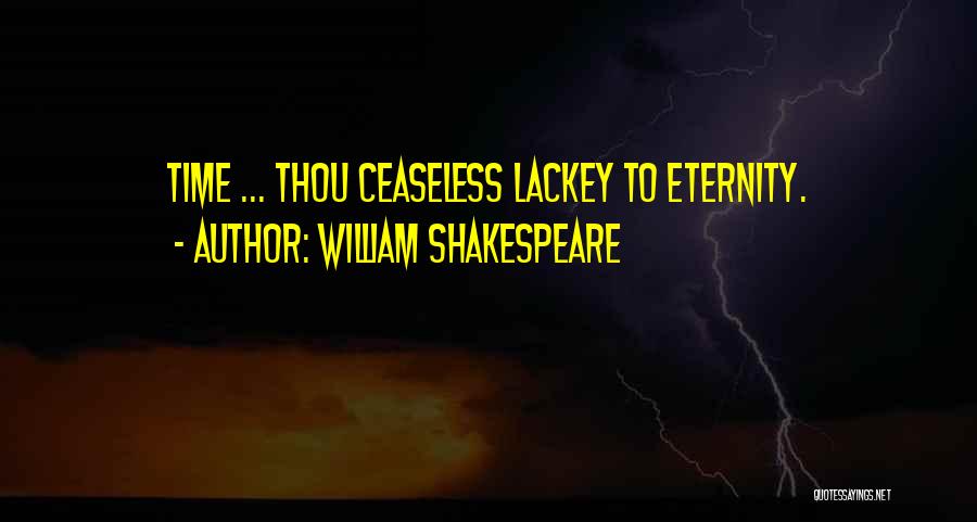 William Shakespeare Quotes: Time ... Thou Ceaseless Lackey To Eternity.