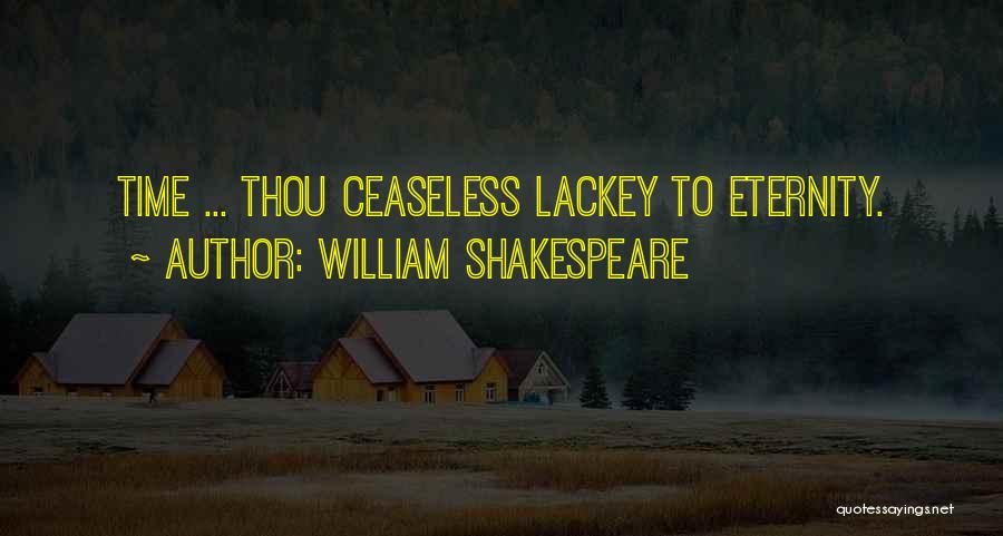 William Shakespeare Quotes: Time ... Thou Ceaseless Lackey To Eternity.