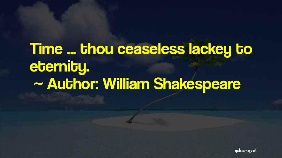 William Shakespeare Quotes: Time ... Thou Ceaseless Lackey To Eternity.